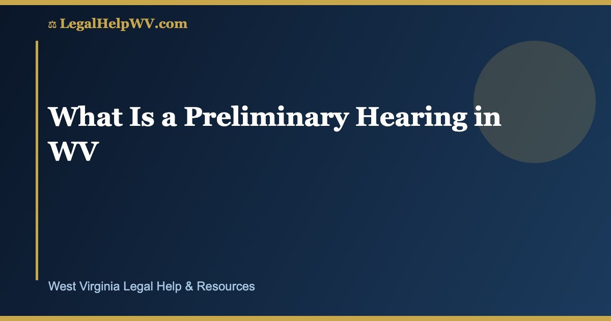 What Is a Preliminary Hearing in WV