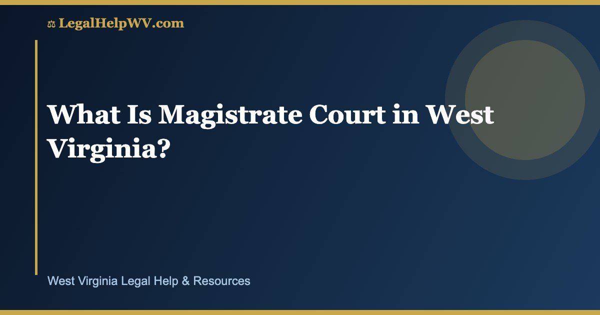 What Is Magistrate Court in West Virginia?